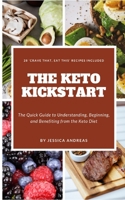 The Ketogenic Kickstart: The Quick Guide to Understanding, Beginning, and Benefiting from the Keto Diet. With Recipes to Stop Cravings Included B0892DD2P7 Book Cover