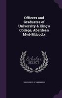 Officers and Graduates of University and King's College Aberdeen MVD - MDCCCLX 1357236115 Book Cover