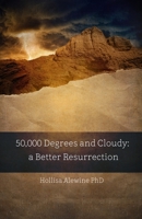 50,000 Degrees and Cloudy: A Better Resurrection 0997820187 Book Cover