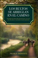 Los Bultos Se Arreglan En El Camino: Estrategias de desarrollo personal para vivir una vida más plena y maximizar nuestro potencial B0G4SXPKDH Book Cover