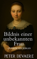 Bildnis einer unbekannten Frau: Historischer Roman (German Edition) B0F2FKR5HW Book Cover