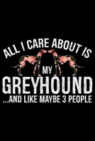 All I Care About Is My Greyhound and Like Maybe 3 people: Cool Greyhound Dog Journal Notebook - Greyhound Puppy Lover Gifts - Funny Greyhound Dog Notebook - Greyhound Owner Gifts. 6 x 9 in 120 pages 1712327542 Book Cover