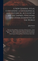 A new general atlas, containing a geographical and historical account of all the empires, kingdoms, and other dominions of the world 101431948X Book Cover