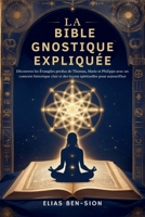 LA BIBLE GNOSTIQUE EXPLIQUÉE: Découvrez les Évangiles perdus de Thomas, Marie et Philippe avec un contexte historique clair et des leçons spirituelles pour aujourd'hui (French Edition) B0FMH21VJ3 Book Cover