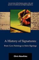 A History of Signatures: From Cave Paintings to Robo-Signings 1460978447 Book Cover