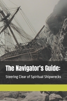 The Navigator's Guide:: Steering Clear of Spiritual Shipwrecks B0CWDGTFBP Book Cover