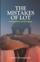 The Mistakes of Lot: 14 Deadly Pitfalls on the Path of Destiny B095LH5BG8 Book Cover