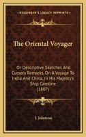 The Oriental Voyager: Or Descriptive Sketches And Cursory Remarks, On A Voyage To India And China, In His Majesty's Ship Caroline 112091020X Book Cover