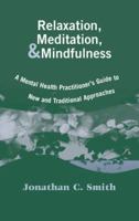 Relaxation, Meditation, and Mindfulness: A Mental Health Practitioner's Guide to New and Traditional Approaches 0826127452 Book Cover