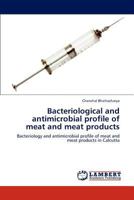 Bacteriological and antimicrobial profile of meat and meat products: Bacteriology and antimicrobial profile of meat and meat products in Calcutta 3659299626 Book Cover