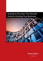Scaling for Success: The Ultimate Guide to Growing Your Business 1036905322 Book Cover