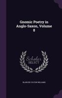 Gnomic Poetry in Anglo-Saxon, Volume 8 1356857620 Book Cover