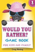 Would You Rather Game Book for Kids and Family: 250 hilarious questions, silly scenarios and challenging choices, plus 50 trivia questions for children 6-12. (2020 edition) B087SN73BJ Book Cover
