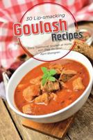 30 Lip-smacking Goulash Recipes: Enjoy Traditional Goulash at Home with Easy Recipes! 1718025831 Book Cover