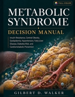 Metabolic Syndrome Decision Manual: Insulin Resistance, Central Obesity, Dyslipidemia, Hypertension, Fatty Liver Disease, Diabetes Risk, and Cardiometabolic Prevention B0H7JZDS8Q Book Cover