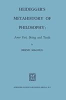 Heidegger S Metahistory of Philosophy: Amor Fati, Being and Truth 9024750520 Book Cover