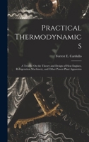 Practical Thermodynamics: A Treatise On the Theory and Design of Heat Engines, Refrigeration Machinery, and Other Power-Plant Apparatus 1165491974 Book Cover