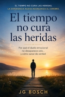 EL TIEMPO NO CURA LAS HERIDAS: Porqué el duelo emocional no desaparece solo y, Como sanar de verdad. (La Mente predictiva) (Spanish Edition) B0H1G3VGNL Book Cover