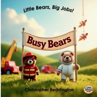 Busy Bears: Little Bears, Big Jobs! 1069283711 Book Cover