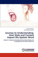 Journey to Understanding: How Style and Content Impact the Spoken Word: Study of a Nigerian Example; Pastor Chris Okotie, His Congregation and Radio Audience 3847349031 Book Cover