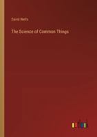 The Science of Common Things 3368854445 Book Cover