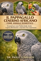 Il Pappagallo Cenerino Africano come Animale Domestico: Il manuale definitivo per costruire l'habitat perfetto, fornire un'alimentazione adeguata e ... affascinante comportamento (Italian Edition) B0GFWW1HTK Book Cover