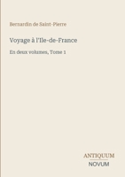 Voyage à l'Ile-de-France: En deux volumes, Tome 1 (French Edition) 3387428197 Book Cover