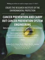 Create the Research Institute of the Environmental Protection and Cancer Prevention and Carry Out Cancer Prevention System Engineering : Walking Out of the New Road to Conquer Cancer (7) (Vol. 7) 1728314089 Book Cover