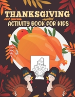 Thanksgiving Activity book for kids: Happy Thanksgiving Coloring Books For Children, Mazes, Dot to Dot, Puzzles and More activity for kids B08LJSJMMG Book Cover