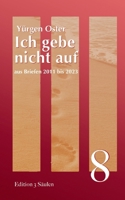 Ich gebe nicht auf: aus Briefen 2011 bis 2023 3758375584 Book Cover