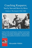 Coaching Kasparov, Year by Year and Move by Move, Volume II: The Assassin (1982-1990) 5604176990 Book Cover
