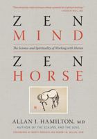Zen Mind, Zen Horse: The Science and Spirituality of Working with Horses 1603425659 Book Cover