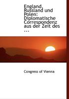 England, Russland und Polen: Diplomatische Correspondenz aus der Zeit des ... 0554467666 Book Cover