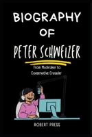 PETER SCHWEIZER: From Muckraker to Conservative Crusader B0CW21Q2LS Book Cover