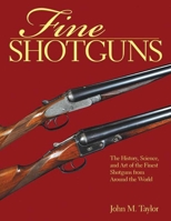 Fine Shotguns: The History, Science, and Art of the Finest Shotguns from Around the World 1634503155 Book Cover