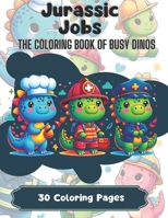 Jurassic Jobs: The Coloring Book of Busy Dinos B0CTGGPTK1 Book Cover