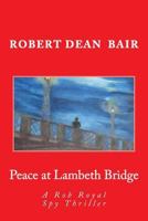 Peace at Lambeth Bridge: A Rob Royal Spy Thiller 1490383123 Book Cover