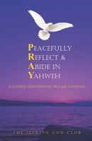 Peacefully Reflect & Abide in Yahweh: A Guided Devotional Prayer Journal 1950974022 Book Cover