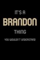 It's A Brandon Thing, You Wouldn't Understand: Personalized Notebook Journal With Name Blank Lined Customized Diary Logbook Gifts 1709893478 Book Cover