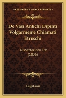 De Vasi Antichi Dipinti Volgarmente Chiamati Etruschi: Dissertazioni Tre (1806) 1167571495 Book Cover