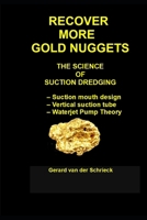 RECOVER MORE GOLD NUGGETS: The Science of Suction Dredging B0H9SZKWGR Book Cover