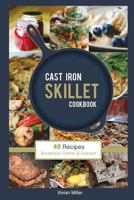 Cast Iron Skillet Cookbook: 40 Recipes - Breakfast, Dinner & Dessert 1530634091 Book Cover