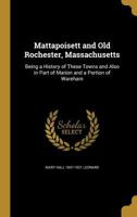 Mattapoisett and Old Rochester, Massachusetts: Being a History of These Towns and Also in Part of Marion and a Portion of Wareham 1372259139 Book Cover