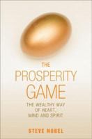 The Prosperity Game: The Wealthy Way of Heart, Mind, and Spirit 1844090809 Book Cover