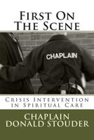 First On The Scene: Crisis Intervention in Spiritual Care 1501050656 Book Cover
