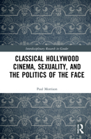 Classical Hollywood Cinema, Sexuality, and the Politics of the Face 0367482282 Book Cover