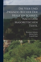 Die Vier Und Zwanzig B�cher Der Heiligen Schrift. Nach Dem Masoretischen Texte. 1015754503 Book Cover