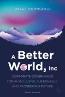 A Better World, Inc.: Corporate Governance for an Inclusive, Sustainable, and Prosperous Future 3031921690 Book Cover