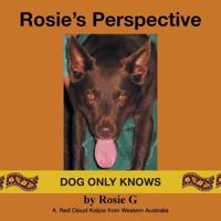 Rosie's Perspective: Dog Only Knows 1504342801 Book Cover