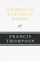 Complete Poetical Works of Francis Thompson 1015414443 Book Cover